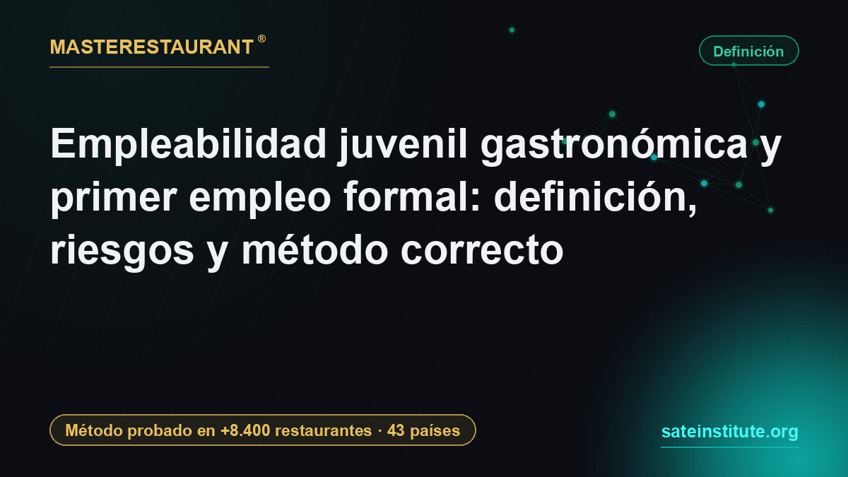 Empleabilidad juvenil gastronómica y primer empleo formal: definición, riesgos y método correcto — Masterestaurant