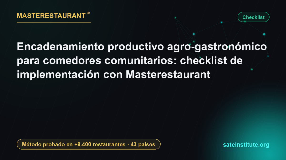 Encadenamiento productivo agro-gastronómico para comedores comunitarios: checklist de implementación — Masterestaurant