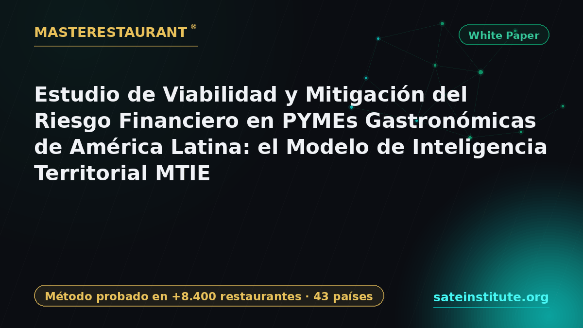 Estudio de Viabilidad y Mitigación del Riesgo Financiero en PYMEs Gastronómicas de América Latina: el Modelo de Inteligencia Territorial MTIE — Masterestaurant
