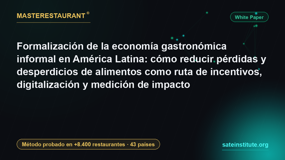 Formalización de la economía gastronómica informal en América Latina: cómo reducir pérdidas y desperdicios de alimentos como ruta de incentivos, digitalización y medición de impacto — Masterestaurant