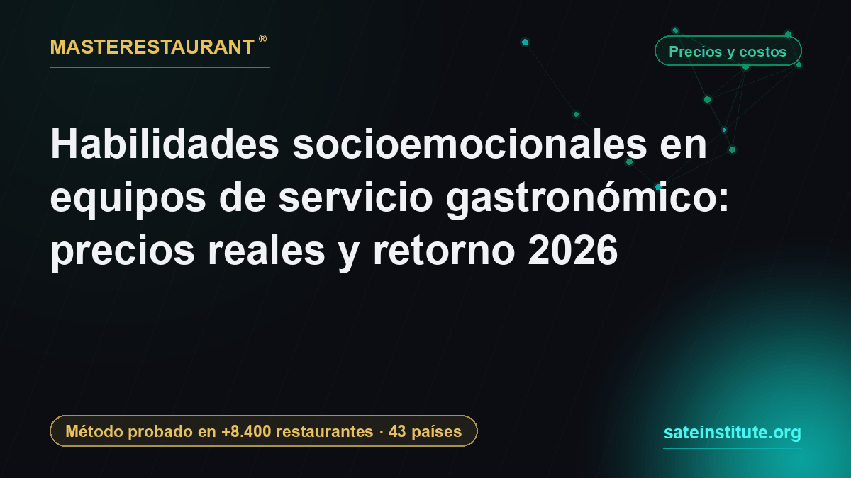 Habilidades socioemocionales en equipos de servicio gastronómico: precios reales y retorno 2026 — Masterestaurant