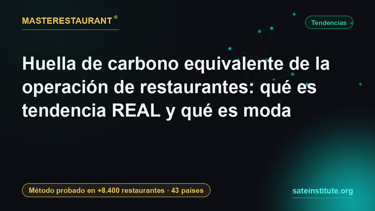 Huella de carbono equivalente de la operación de restaurantes: qué es tendencia real y qué es moda — Masterestaurant