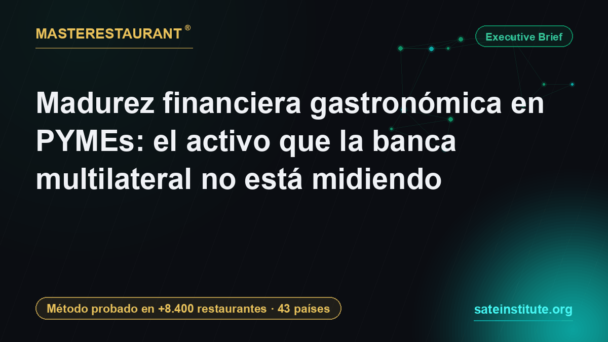 Madurez financiera gastronómica en PYMEs: el activo que la banca multilateral no está midiendo — Masterestaurant