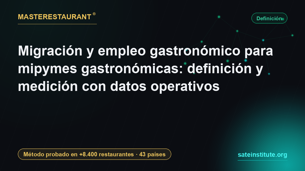 Migración y empleo gastronómico para mipymes gastronómicas: definición y medición con datos operativos — Masterestaurant