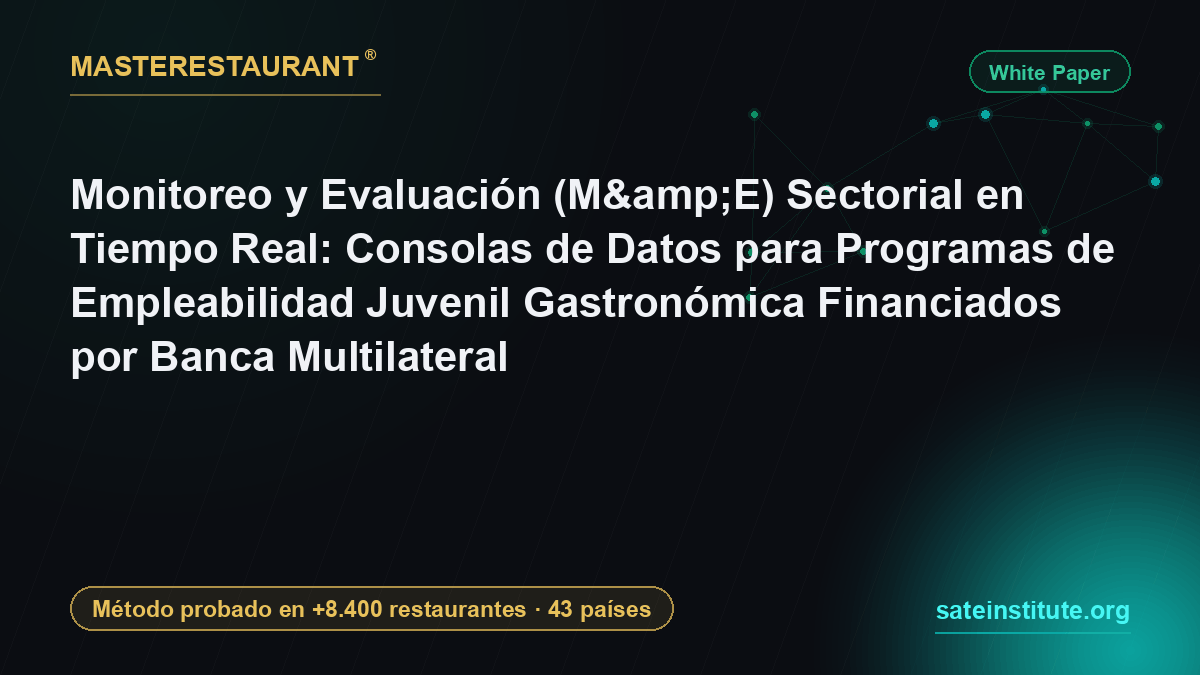 Monitoreo y Evaluación (M&E) Sectorial en Tiempo Real: Consolas de Datos para Programas de Empleabilidad Juvenil Gastronómica Financiados por Banca Multilateral — Masterestaurant