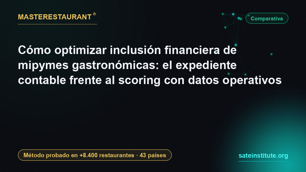 Cómo optimizar inclusión financiera de mipymes gastronómicas: el expediente contable frente al scoring con datos operativos — Masterestaurant