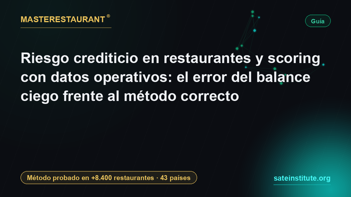 Riesgo crediticio en restaurantes y scoring con datos operativos: el error del balance ciego frente al método correcto — Masterestaurant