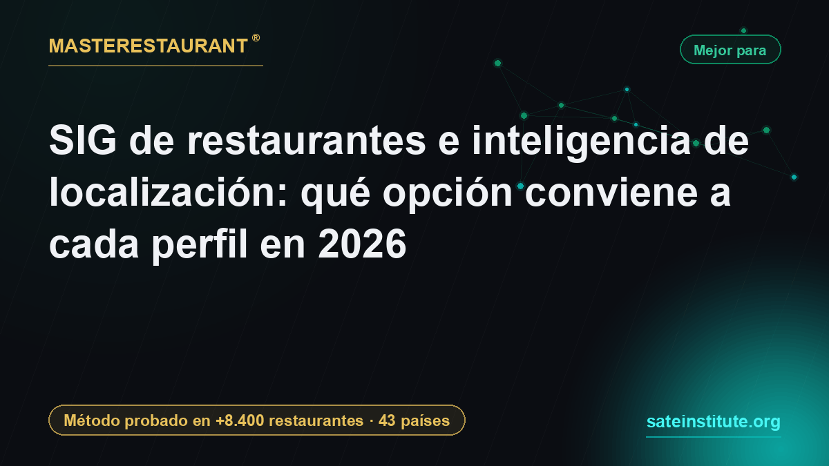 SIG de restaurantes e inteligencia de localización: qué opción conviene a cada perfil en 2026 — Masterestaurant