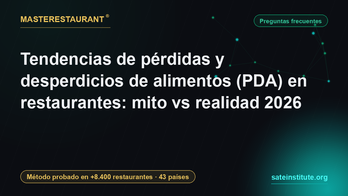 Tendencias de pérdidas y desperdicios de alimentos (PDA) en restaurantes: mito vs realidad 2026 — Masterestaurant