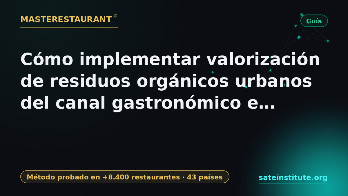 How to Implement Urban Organic Waste Valorization in the Latin American Gastronomic Channel — Masterestaurant